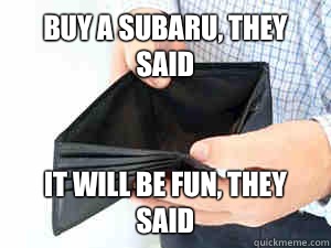 Buy a Subaru, they said It will be fun, they said  