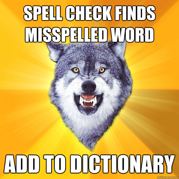 SPELL CHECK FINDS MISSPELLED WORD ADD TO DICTIONARY  Courage Wolf