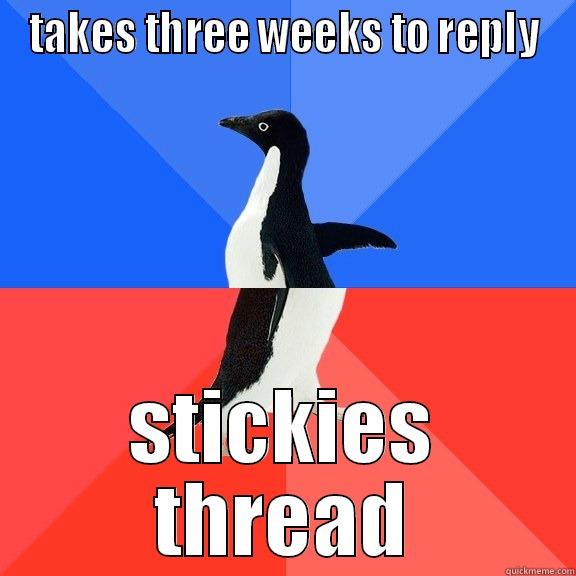 TAKES THREE WEEKS TO REPLY STICKIES THREAD Socially Awkward Awesome Penguin