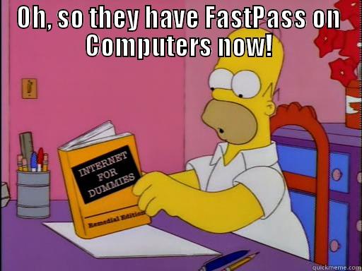 OH, SO THEY HAVE FASTPASS ON COMPUTERS NOW!  Misc