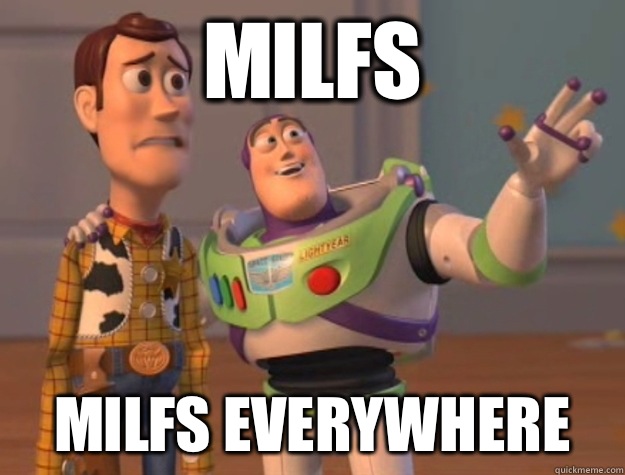 Milfs Milfs everywhere  Buzz Lightyear