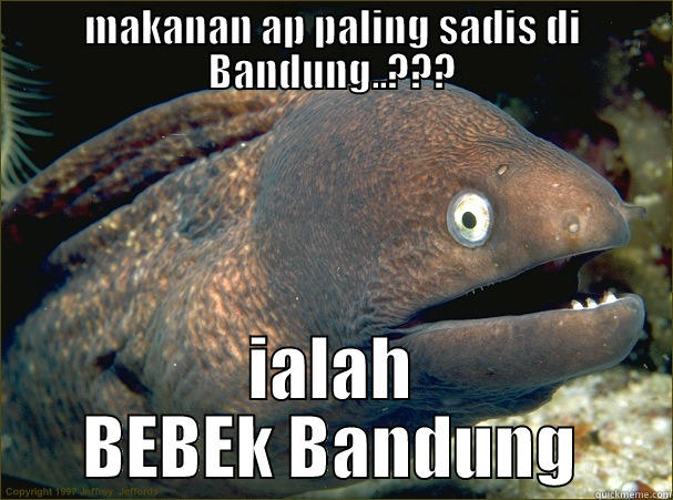 MAKANAN AP PALING SADIS DI BANDUNG..??? IALAH BEBEK BANDUNG Bad Joke Eel