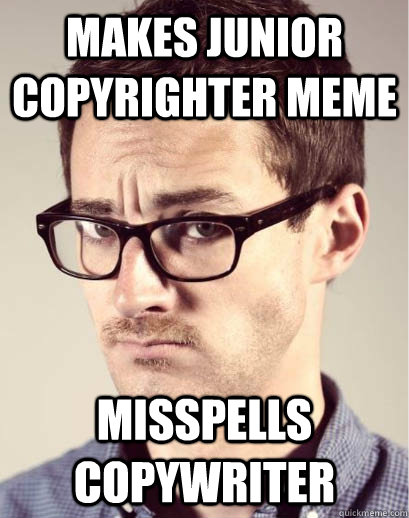 Makes Junior Copyrighter meme misspells copywriter   Junior Art Director