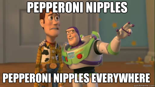 pepperoni nipples pepperoni nipples everywhere - pepperoni nipples pepperoni nipples everywhere  Everywhere