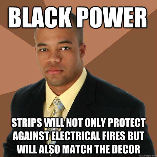 black power strips will not only protect against electrical fires but will also match the decor  Successful Black Man