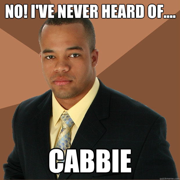 no! I've never heard of.... cabbie  Successful Black Man