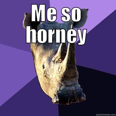 ME SO HORNEY  Sexually Oblivious Rhino