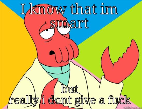 bad bitch - I KNOW THAT IM SMART BUT REALLY I DONT GIVE A FUCK Futurama Zoidberg 