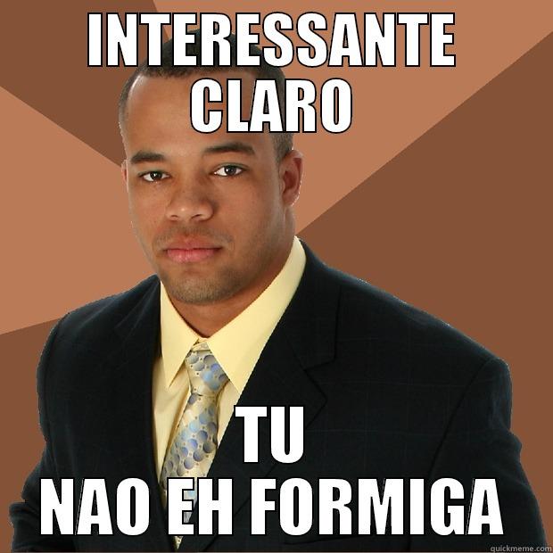 INTERESSANTE CLARO TU NAO EH FORMIGA Successful Black Man