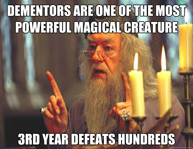 Dementors are one of the most powerful magical creature 3rd year defeats hundreds - Dementors are one of the most powerful magical creature 3rd year defeats hundreds  Dumbledore