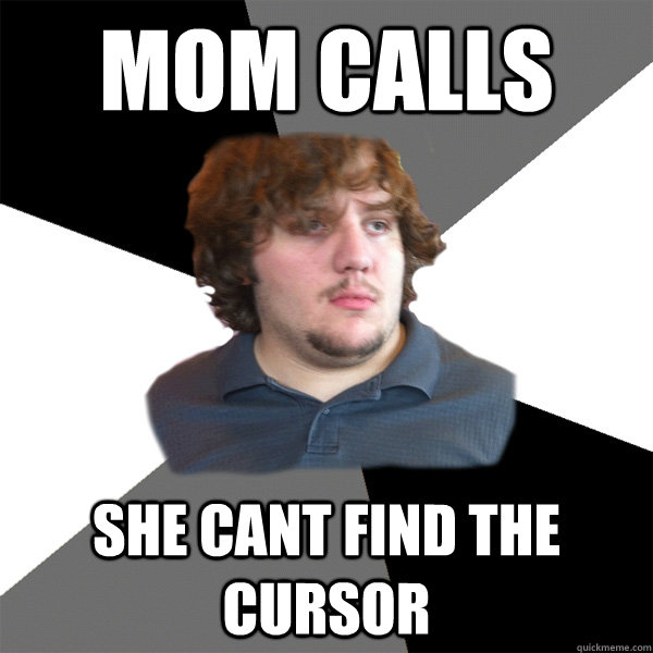 Mom calls she cant find the cursor - Mom calls she cant find the cursor  Family Tech Support Guy