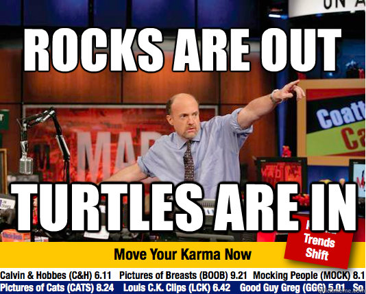 rocks are out
 turtles are in - rocks are out
 turtles are in  Mad Karma with Jim Cramer