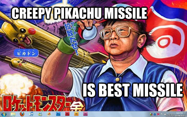 creepy pikachu missile is best missile - creepy pikachu missile is best missile  North Korea is best Korea