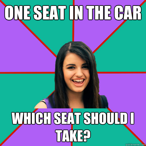 One Seat in the car Which seat should I take? - One Seat in the car Which seat should I take?  Rebecca Black