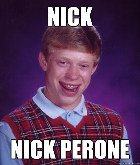 Nick nick perone  Bad Luck Brian