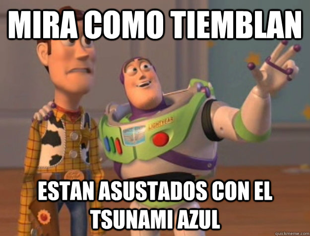 Mira como tiemblan  estan asustados con el tsunami azul  Buzz Lightyear