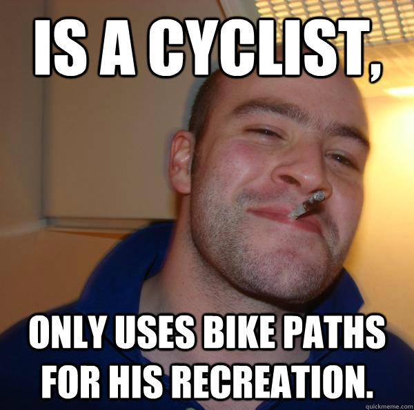 Is a cyclist, only uses bike paths for his recreation. - Is a cyclist, only uses bike paths for his recreation.  Misc