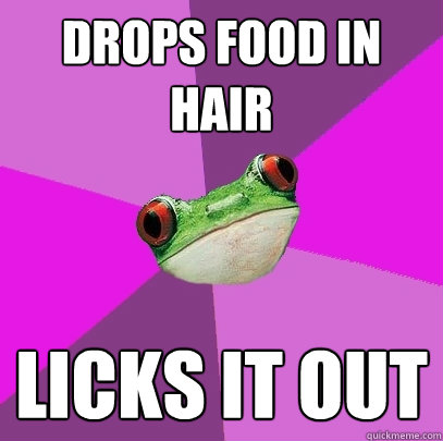 Drops food in hair Licks it out - Drops food in hair Licks it out  Foul Bachelorette Frog