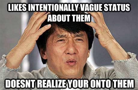 likes intentionally vague status about them doesnt realize your onto them - likes intentionally vague status about them doesnt realize your onto them  EPIC JACKIE CHAN