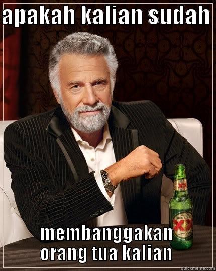 APAKAH KALIAN SUDAH  MEMBANGGAKAN ORANG TUA KALIAN The Most Interesting Man In The World