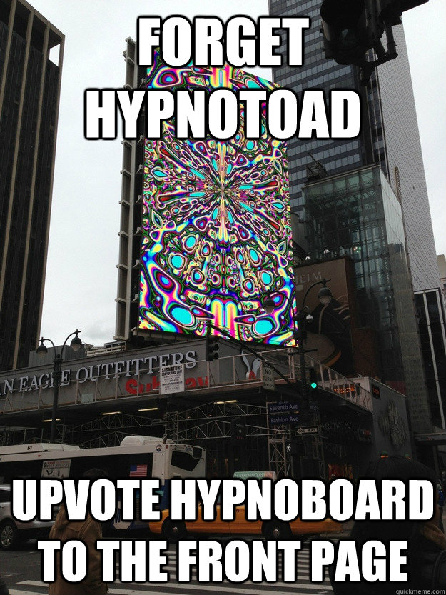 Forget Hypnotoad upvote hypnoboard to the front page - Forget Hypnotoad upvote hypnoboard to the front page  Misc