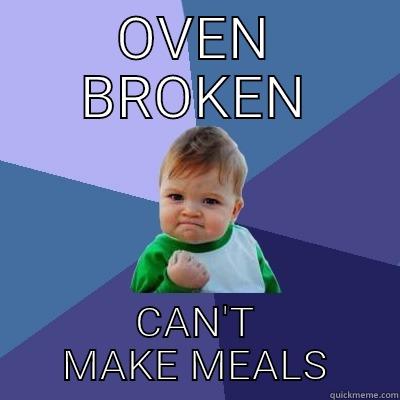 OVEN BROKEN CAN'T MAKE MEALS Success Kid