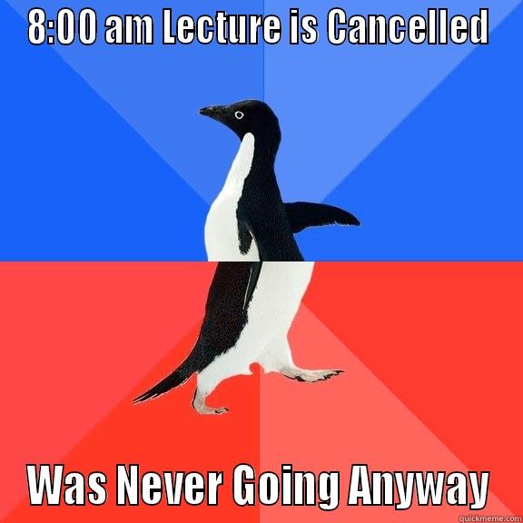 8:00 AM LECTURE IS CANCELLED WAS NEVER GOING ANYWAY Socially Awkward Awesome Penguin