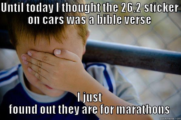 UNTIL TODAY I THOUGHT THE 26.2 STICKER ON CARS WAS A BIBLE VERSE I JUST FOUND OUT THEY ARE FOR MARATHONS Confession kid