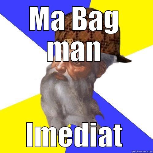 MA BAG MAN IMEDIAT Scumbag Advice God