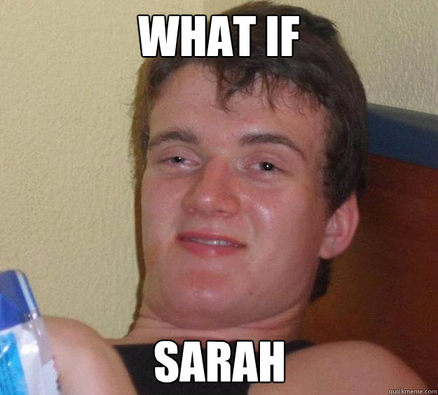 What if  Sarah - What if  Sarah  10 Guy