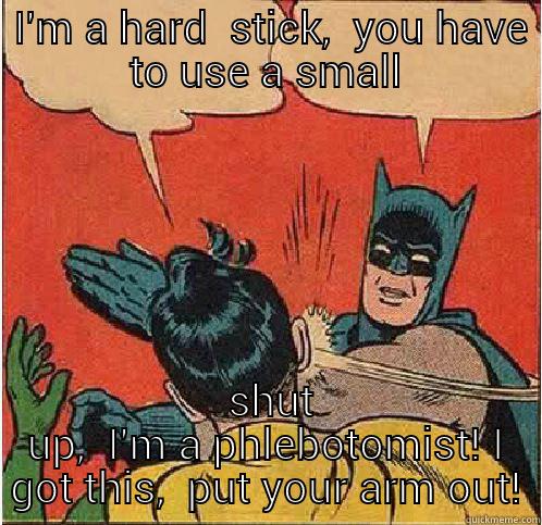  I'M A HARD  STICK,  YOU HAVE TO USE A SMALL  SHUT UP,  I'M A PHLEBOTOMIST! I GOT THIS,  PUT YOUR ARM OUT! Batman Slapping Robin