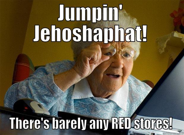 Jumpin' Jehoshaphat!  - JUMPIN' JEHOSHAPHAT! THERE'S BARELY ANY RED STORES! Grandma finds the Internet