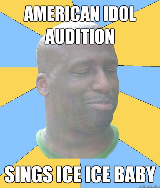 american idol audition sings ice ice baby - american idol audition sings ice ice baby  Warner the Negro LIGHT