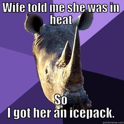 WIFE TOLD ME SHE WAS IN HEAT SO I GOT HER AN ICEPACK. Sexually Oblivious Rhino