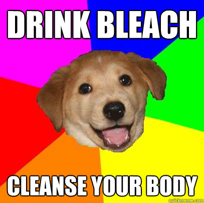 drink bleach cleanse your body  Advice Dog