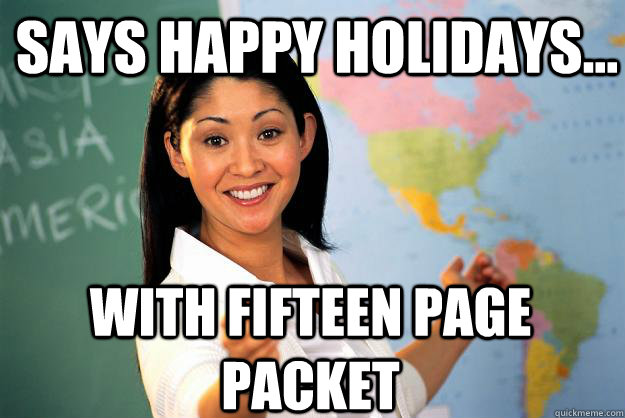 Says Happy holidays... with fifteen page packet  Unhelpful High School Teacher