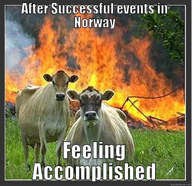 AFTER SUCCESSFUL EVENTS IN NORWAY FEELING ACCOMPLISHED Evil cows