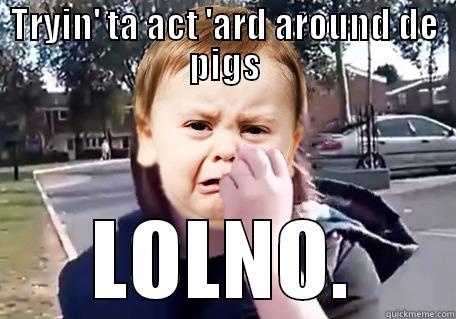 Smithy The Baby - TRYIN' TA ACT 'ARD AROUND DE PIGS LOLNO. Misc