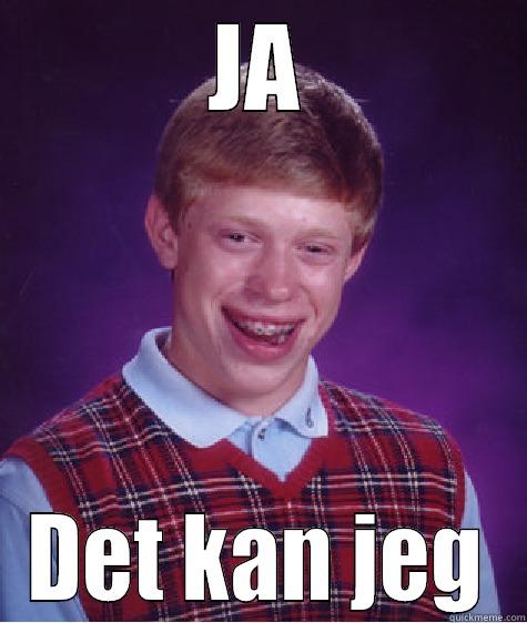 Tissemand er sødt - JA DET KAN JEG Bad Luck Brian