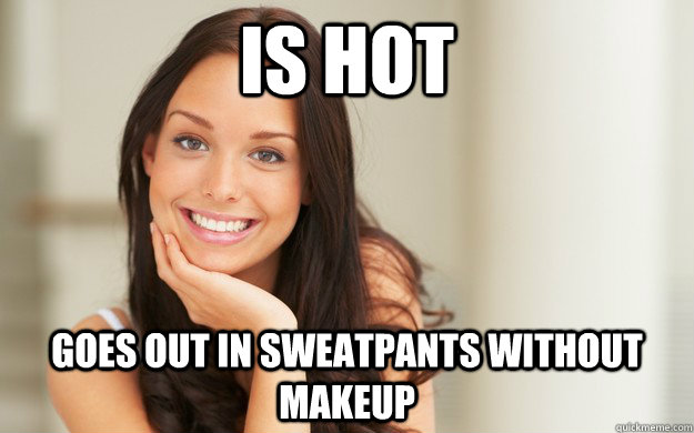 Is Hot Goes out in sweatpants without makeup  Good Girl Gina