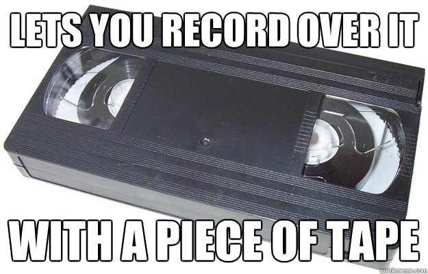 Lets you record over it With a piece of tape  Good Guy VHS