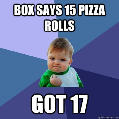 Box says 15 pizza rolls Got 17  Success Kid