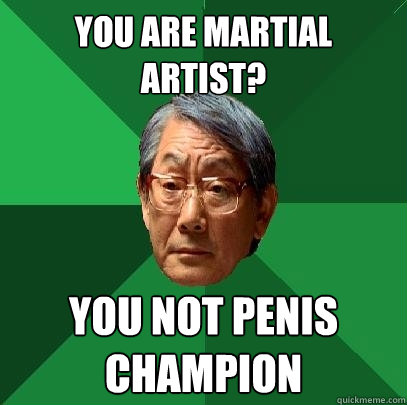 You are martial artist? You not Penis Champion  High Expectations Asian Father