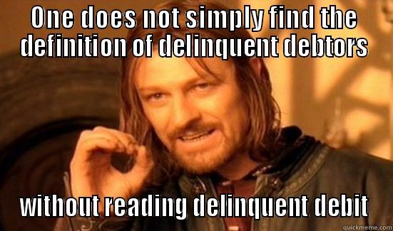 ONE DOES NOT SIMPLY FIND THE DEFINITION OF DELINQUENT DEBTORS WITHOUT READING DELINQUENT DEBIT Boromir