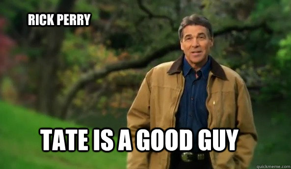 tate is a good guy rick perry  Rick perry