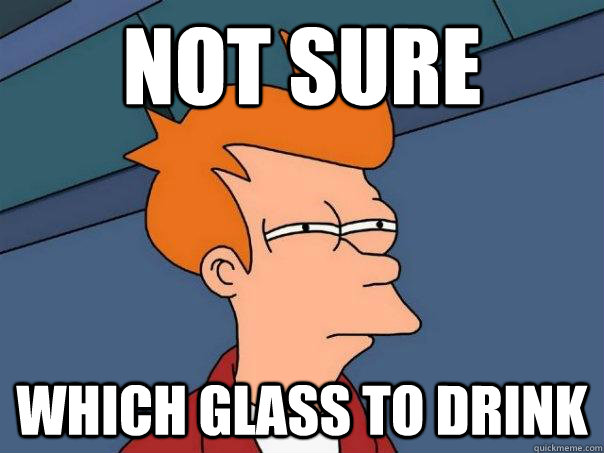 Not sure Which glass to drink - Not sure Which glass to drink  Futurama Fry