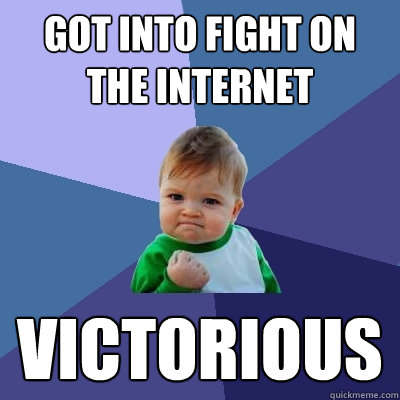 Got into fight on the internet Victorious  Success Kid