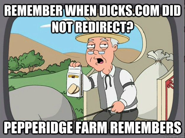 Remember when dicks.com did not redirect? Pepperidge farm remembers  Pepperidge Farm Remembers