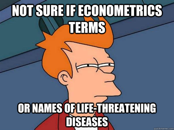 not sure if econometrics terms or names of life-threatening diseases - not sure if econometrics terms or names of life-threatening diseases  Futurama Fry