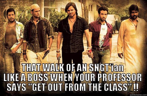  THAT WALK OF AN SNGT'IAN LIKE A BOSS WHEN YOUR PROFESSOR SAYS 